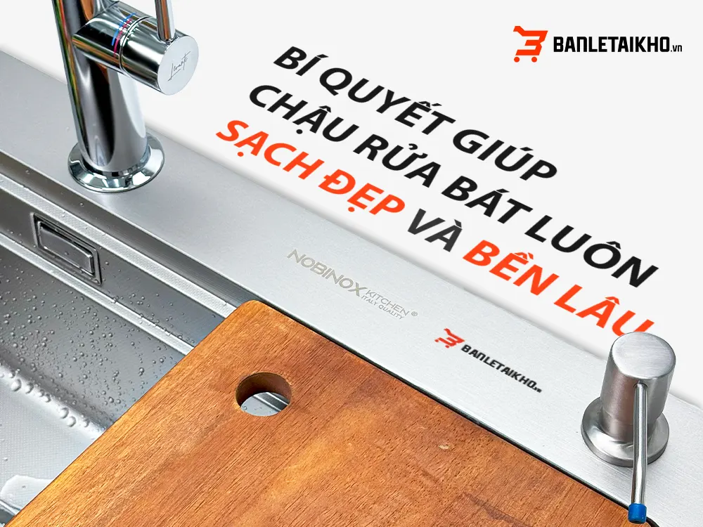 Bí Quyết Giúp Chậu Rửa Bát Luôn Sạch Đẹp Và Bền Lâu